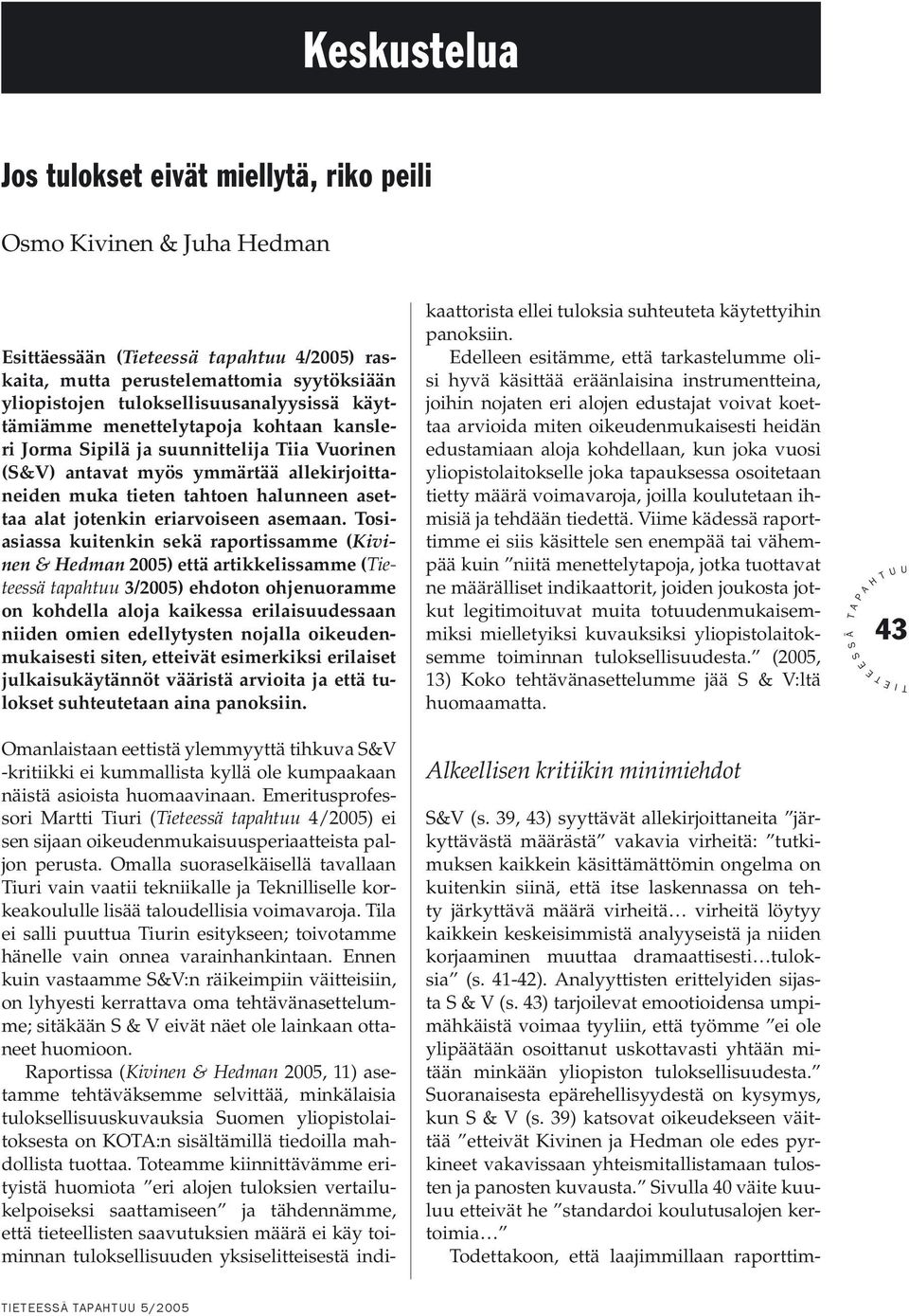 alat jotenkin eriarvoiseen asemaan.