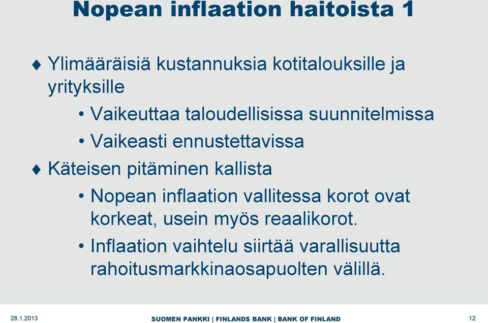 Käteisen pitäminen kallista Nopean inflaation vallitessa korot ovat korkeat, usein