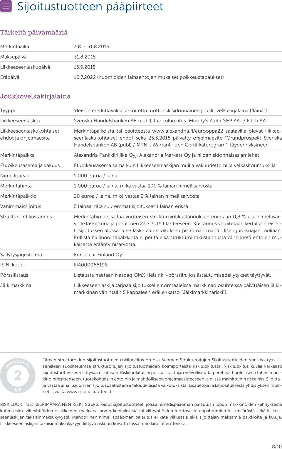 Nimellisarvo Merkintähinta Merkintäpalkkio Vähimmäissijoitus Strukturointikustannus Säilytysjärjestelmä ISIN-koodi Pörssilistaus Jälkimarkkina Yleisön merkittäväksi tarkoitettu luottoriskisidonnainen