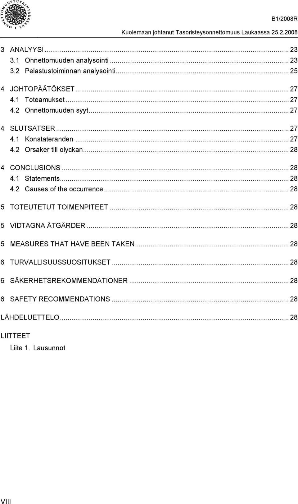 .. 28 5 TOTEUTETUT TOIMENPITEET... 28 5 VIDTAGNA ÅTGÄRDER... 28 5 MEASURES THAT HAVE BEEN TAKEN... 28 6 TURVALLISUUSSUOSITUKSET.