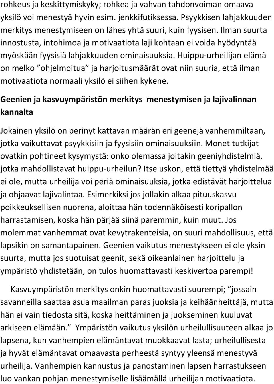 Huippu-urheilijan elämä on melko ohjelmoitua ja harjoitusmäärät ovat niin suuria, että ilman motivaatiota normaali yksilö ei siihen kykene.