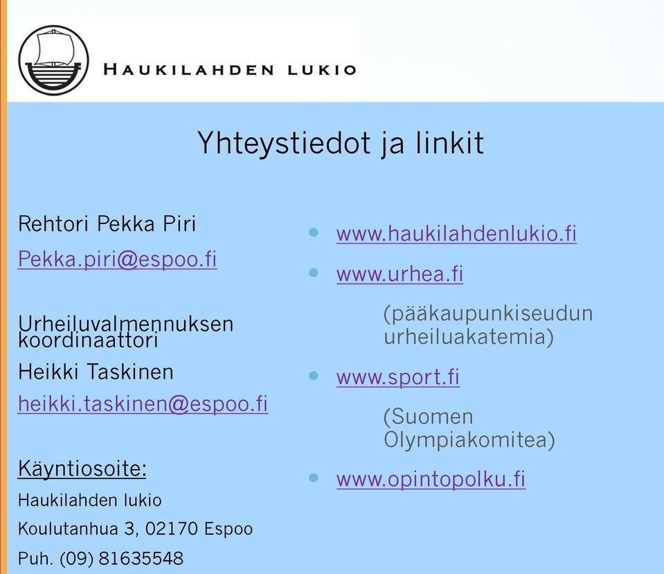 fi Käyntiosoite: Haukilahden lukio Koulutanhua 3, 02170 Espoo Puh. (09) 81635548 www.