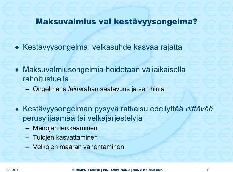 rahoitustuella Ongelmana lainarahan saatavuus ja sen hinta Kestävyysongelman pysyvä