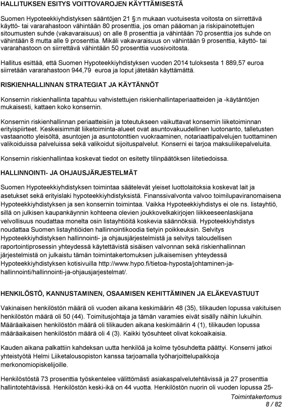 Mikäli vakavaraisuus on vähintään 9 prosenttia, käyttö- tai vararahastoon on siirrettävä vähintään 50 prosenttia vuosivoitosta.