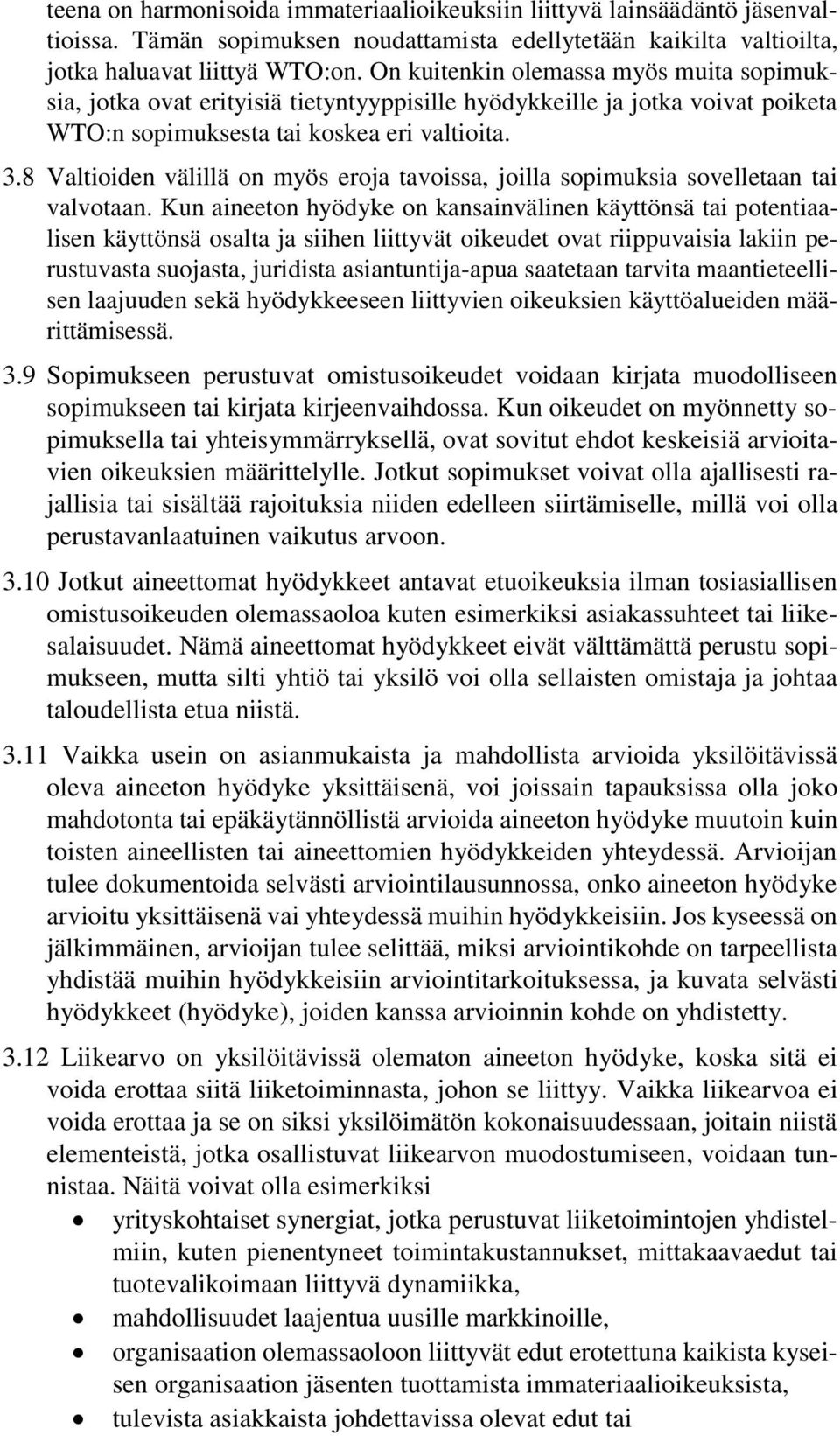 8 Valtioiden välillä on myös eroja tavoissa, joilla sopimuksia sovelletaan tai valvotaan.