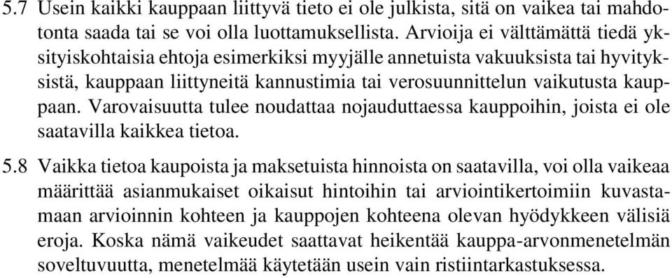 Varovaisuutta tulee noudattaa nojauduttaessa kauppoihin, joista ei ole saatavilla kaikkea tietoa. 5.