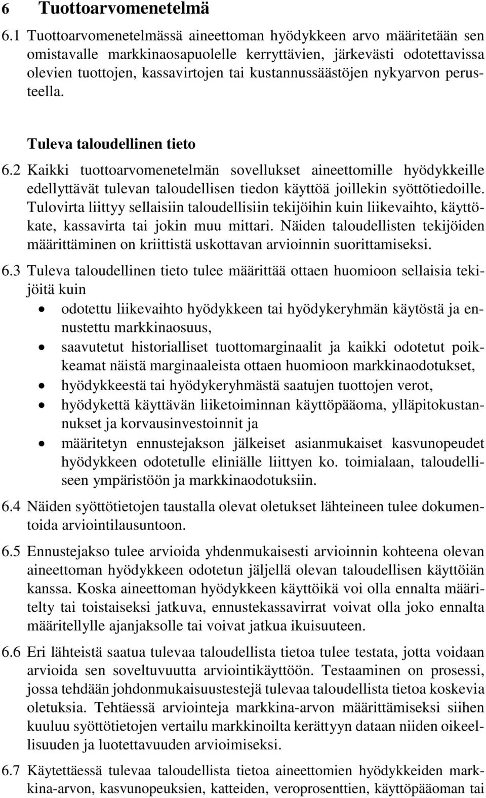 nykyarvon perusteella. Tuleva taloudellinen tieto 6.2 Kaikki tuottoarvomenetelmän sovellukset aineettomille hyödykkeille edellyttävät tulevan taloudellisen tiedon käyttöä joillekin syöttötiedoille.