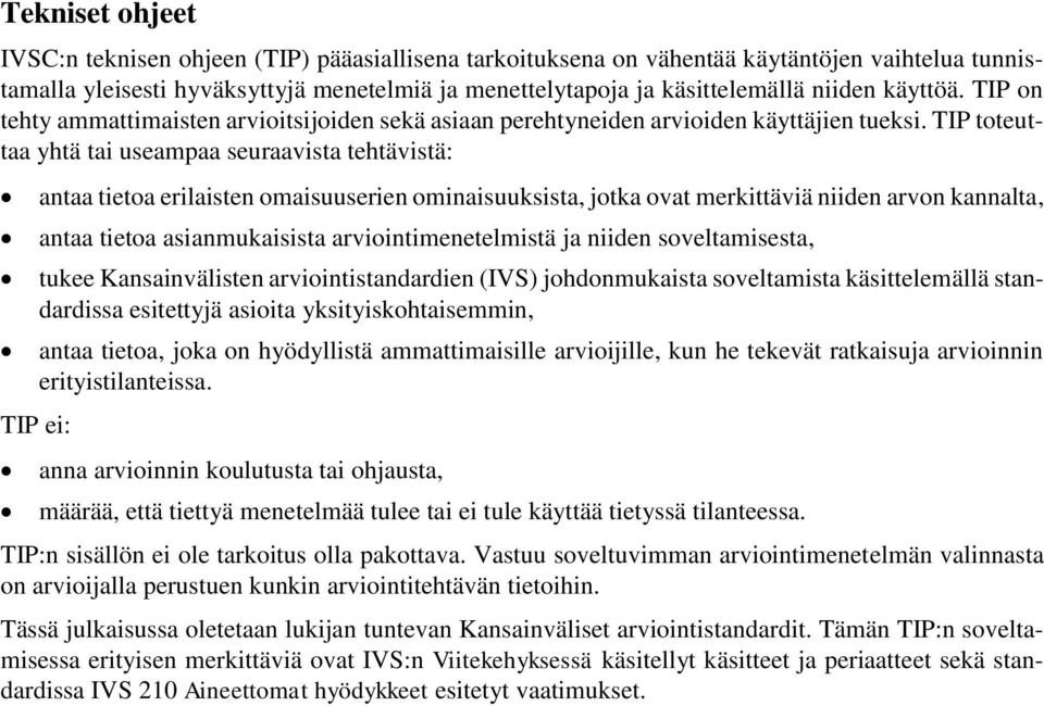 TIP toteuttaa yhtä tai useampaa seuraavista tehtävistä: antaa tietoa erilaisten omaisuuserien ominaisuuksista, jotka ovat merkittäviä niiden arvon kannalta, antaa tietoa asianmukaisista