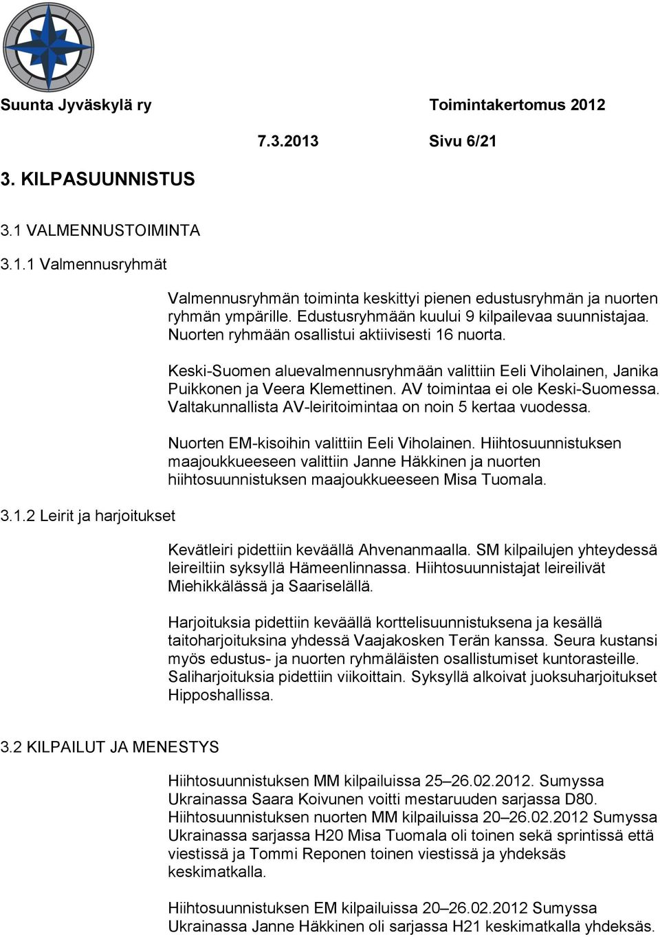 AV toimintaa ei ole Keski-Suomessa. Valtakunnallista AV-leiritoimintaa on noin 5 kertaa vuodessa. Nuorten EM-kisoihin valittiin Eeli Viholainen.