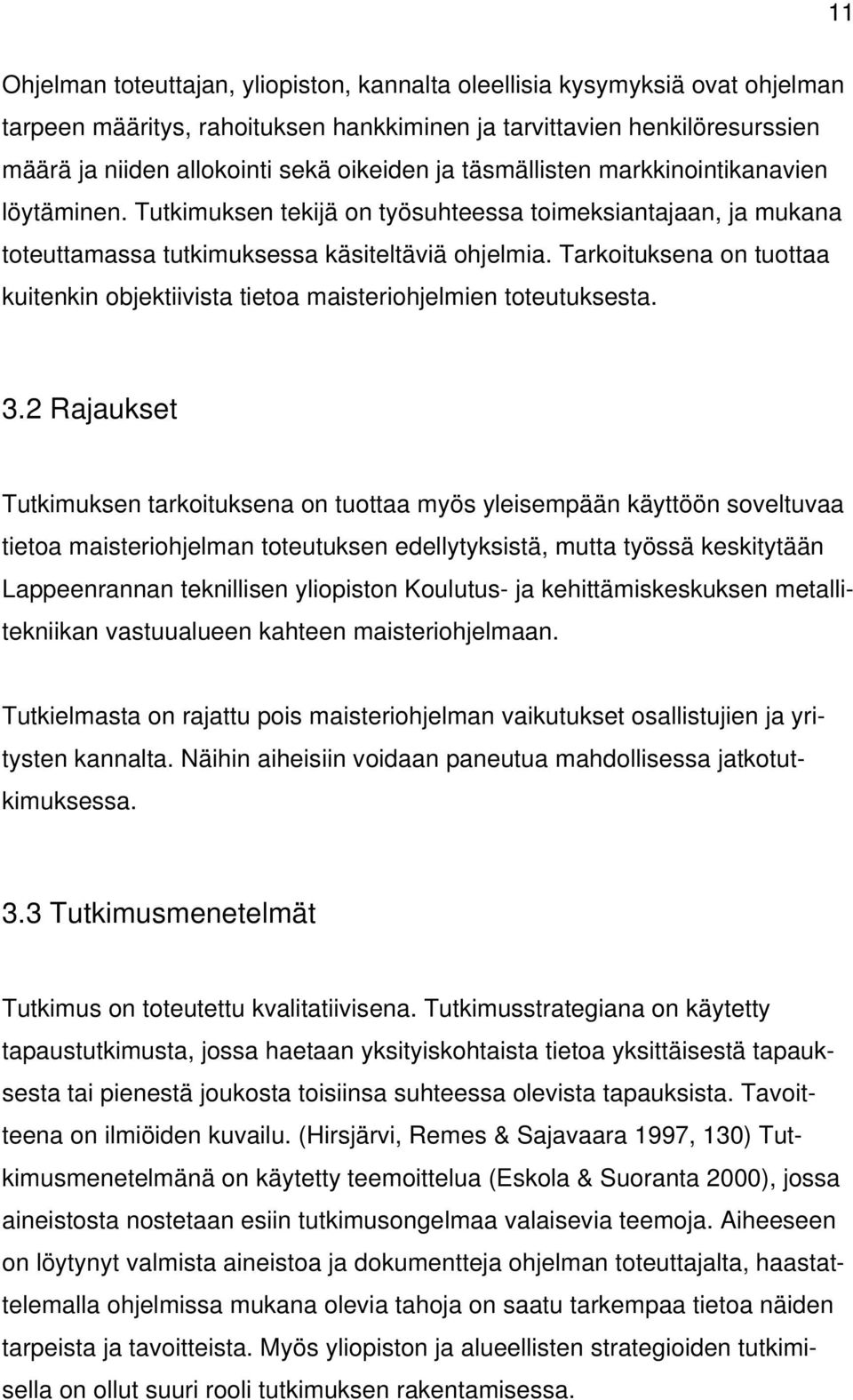 Tarkoituksena on tuottaa kuitenkin objektiivista tietoa maisteriohjelmien toteutuksesta. 3.