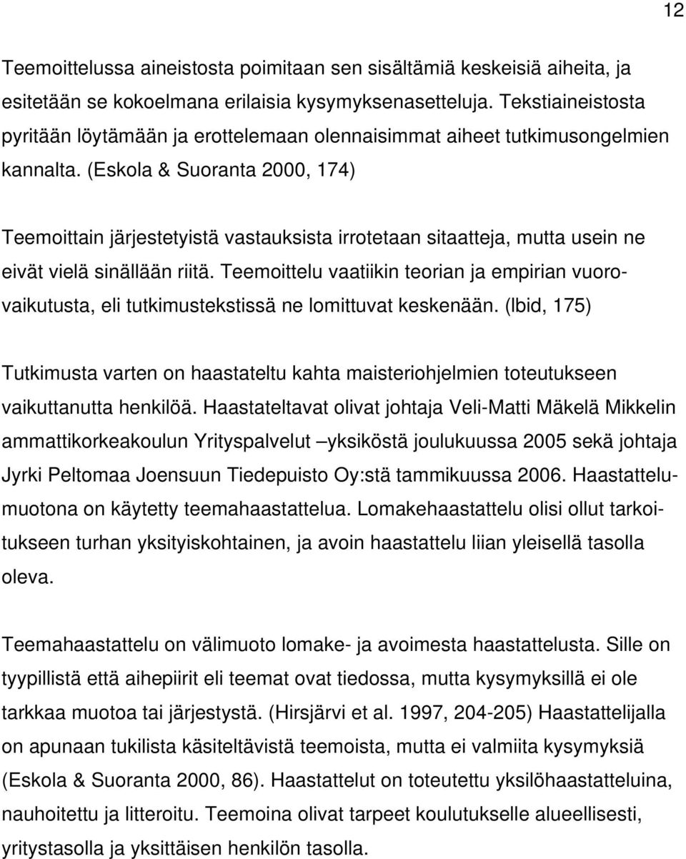 (Eskola & Suoranta 2000, 174) Teemoittain järjestetyistä vastauksista irrotetaan sitaatteja, mutta usein ne eivät vielä sinällään riitä.