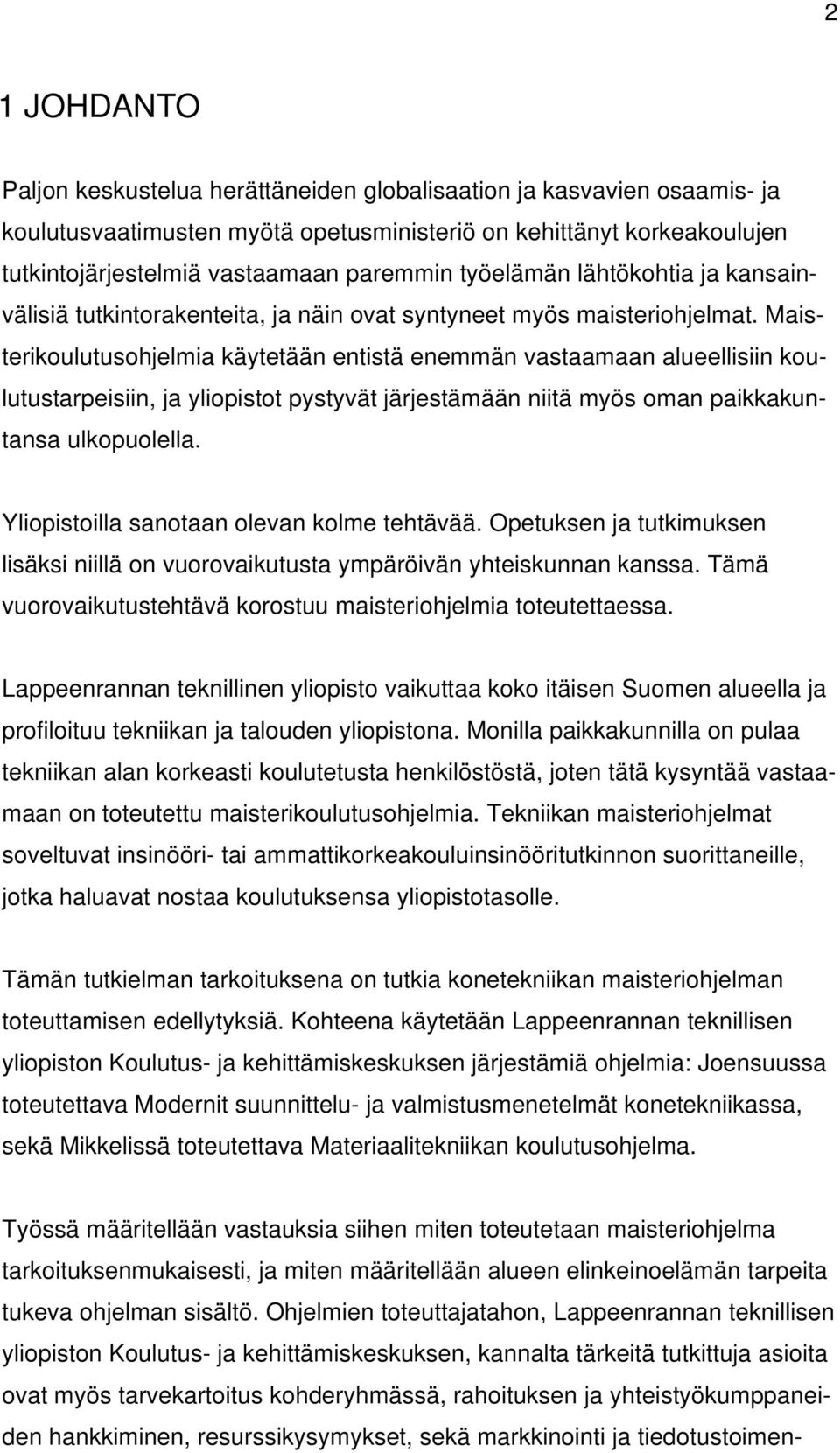 Maisterikoulutusohjelmia käytetään entistä enemmän vastaamaan alueellisiin koulutustarpeisiin, ja yliopistot pystyvät järjestämään niitä myös oman paikkakuntansa ulkopuolella.