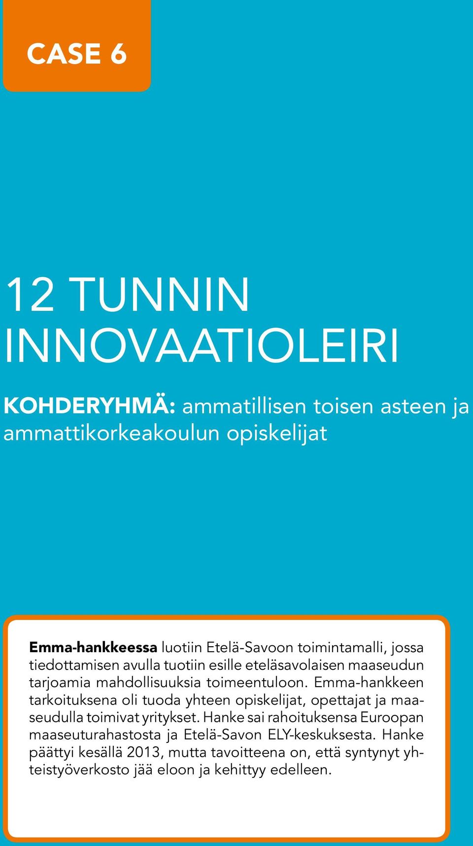 Emma-hankkeen tarkoituksena oli tuoda yhteen opiskelijat, opettajat ja maaseudulla toimivat yritykset.