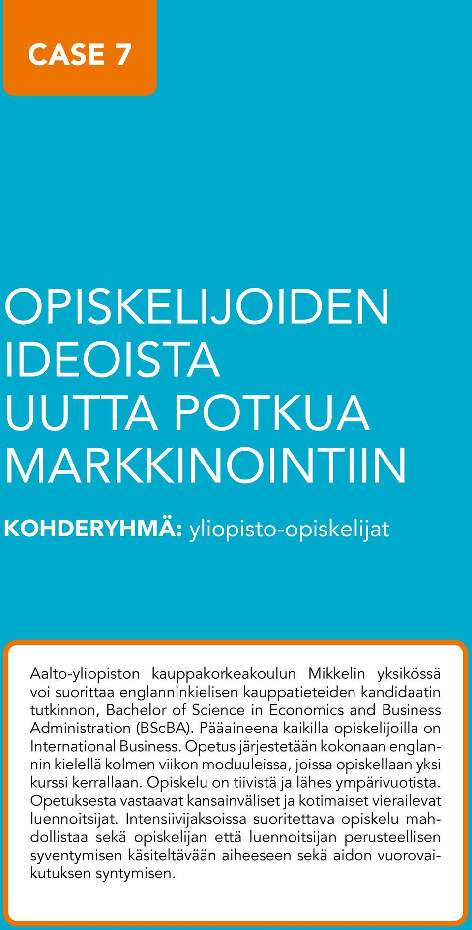 Opetus järjestetään kokonaan englannin kielellä kolmen viikon moduuleissa, joissa opiskellaan yksi kurssi kerrallaan. Opiskelu on tiivistä ja lähes ympärivuotista.