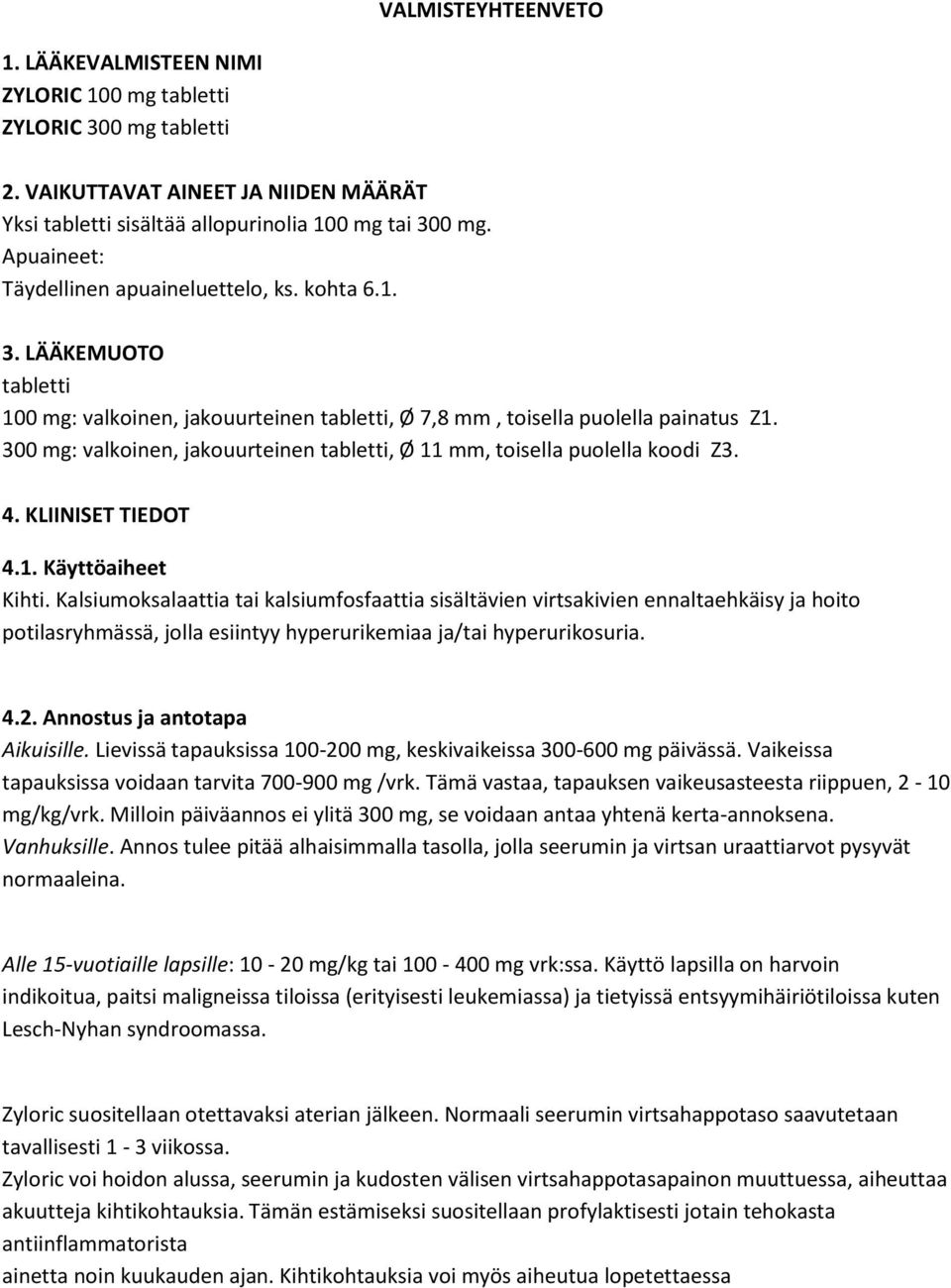 300 mg: valkoinen, jakouurteinen tabletti, Ø 11 mm, toisella puolella koodi Z3. 4. KLIINISET TIEDOT 4.1. Käyttöaiheet Kihti.