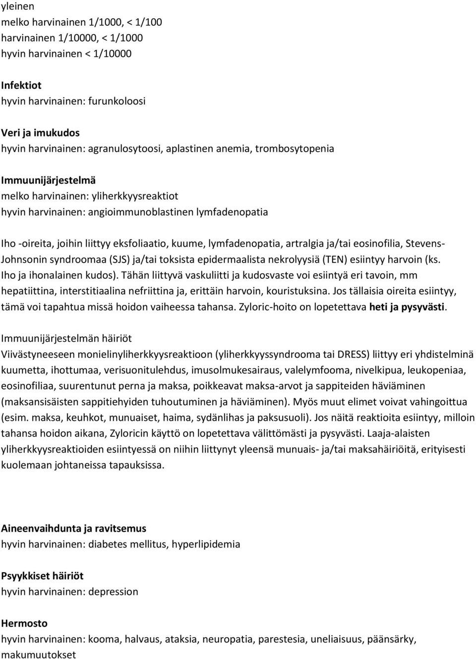 lymfadenopatia, artralgia ja/tai eosinofilia, Stevens- Johnsonin syndroomaa (SJS) ja/tai toksista epidermaalista nekrolyysiä (TEN) esiintyy harvoin (ks. Iho ja ihonalainen kudos).