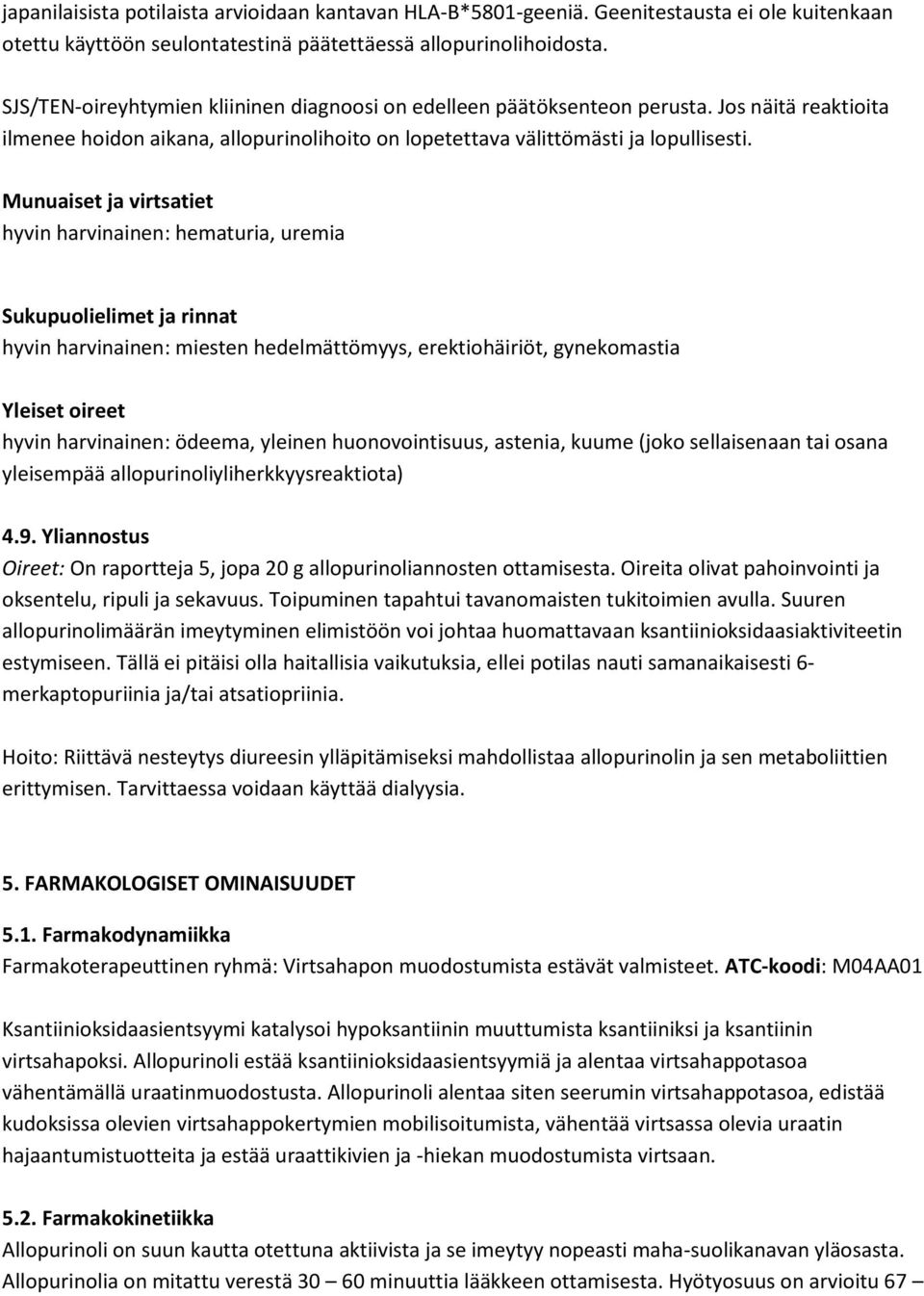 Munuaiset ja virtsatiet hyvin harvinainen: hematuria, uremia Sukupuolielimet ja rinnat hyvin harvinainen: miesten hedelmättömyys, erektiohäiriöt, gynekomastia Yleiset oireet hyvin harvinainen: