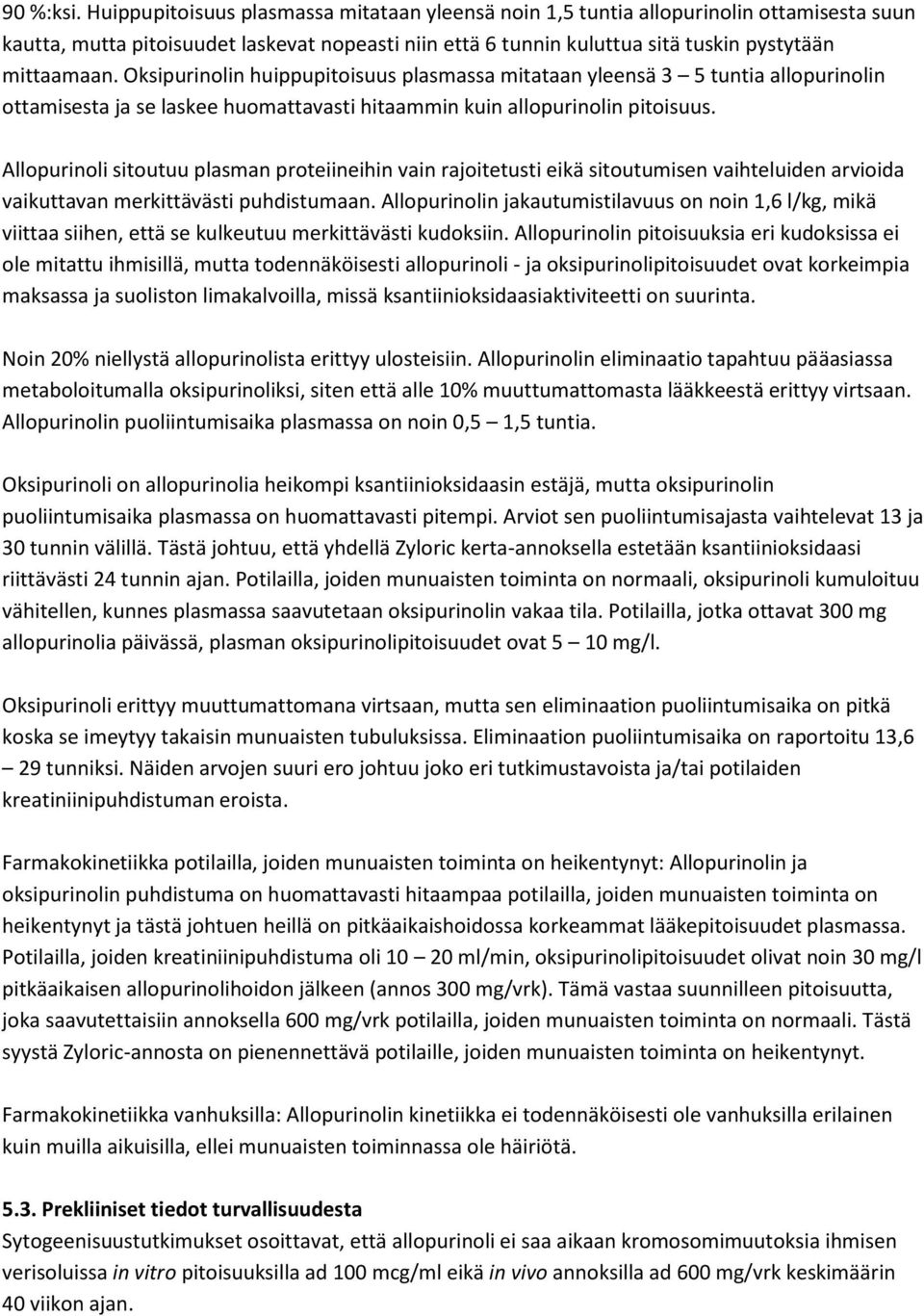 Oksipurinolin huippupitoisuus plasmassa mitataan yleensä 3 5 tuntia allopurinolin ottamisesta ja se laskee huomattavasti hitaammin kuin allopurinolin pitoisuus.