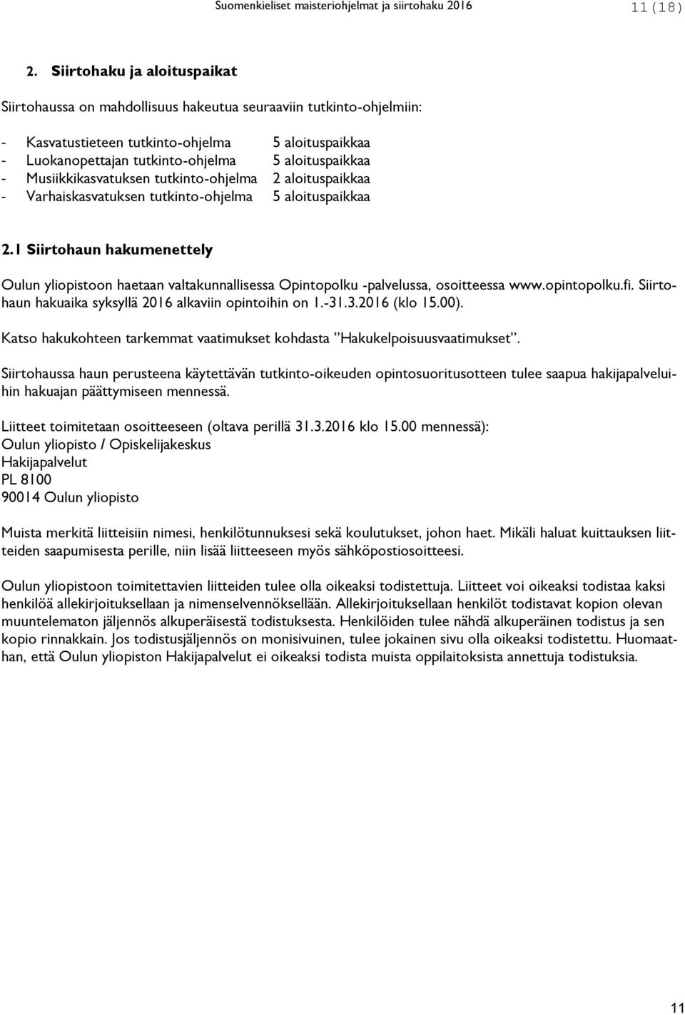 aloituspaikkaa - Musiikkikasvatuksen tutkinto-ohjelma 2 aloituspaikkaa - Varhaiskasvatuksen tutkinto-ohjelma 5 aloituspaikkaa 2.