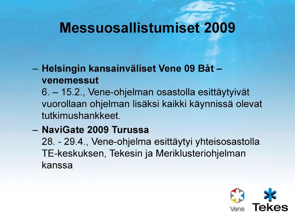 käynnissä olevat tutkimushankkeet. NaviGate 2009 Turussa 28. - 29.4.