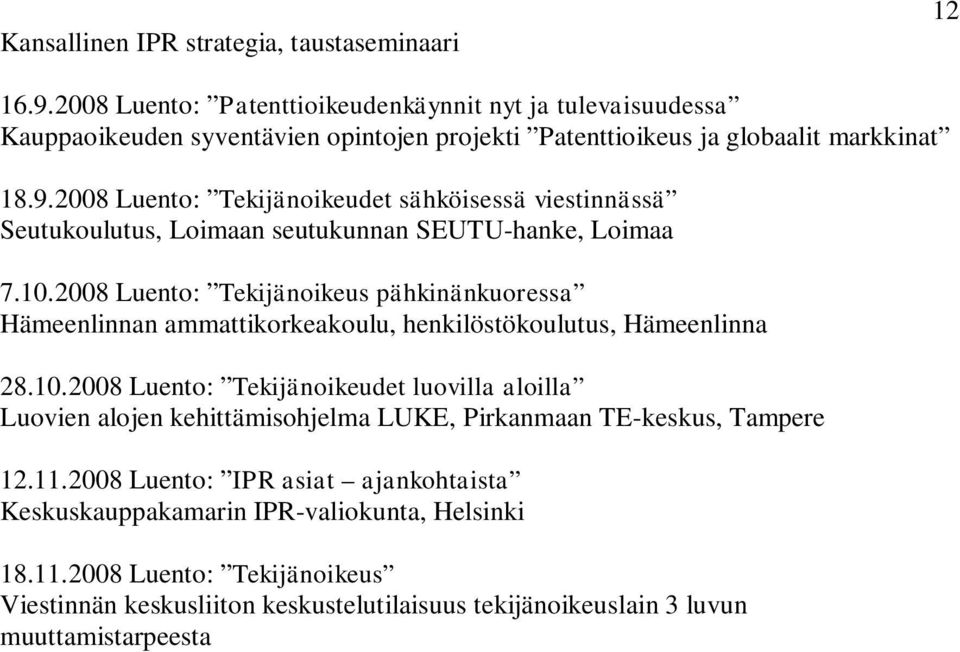 2008 Luento: Tekijänoikeudet sähköisessä viestinnässä Seutukoulutus, Loimaan seutukunnan SEUTU-hanke, Loimaa 7.10.