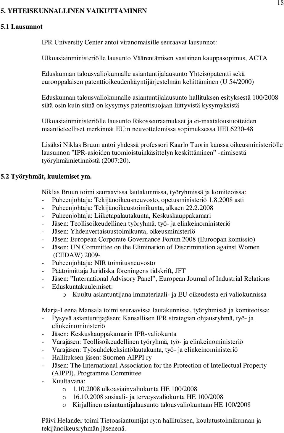 asiantuntijalausunto Yhteisöpatentti sekä eurooppalaisen patenttioikeudenkäyntijärjestelmän kehittäminen (U 54/2000) Eduskunnan talousvaliokunnalle asiantuntijalausunto hallituksen esityksestä