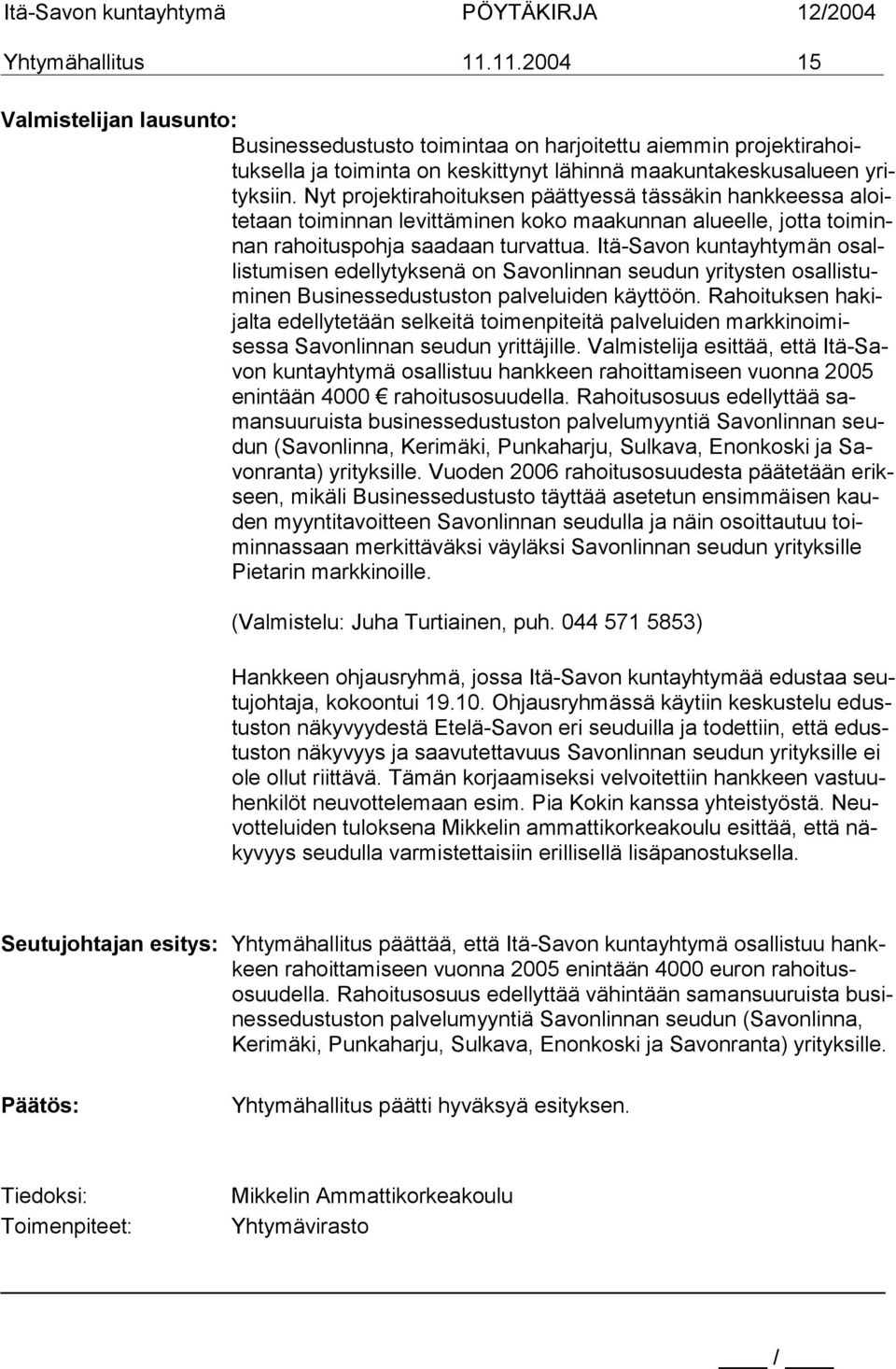 Itä-Savon kuntayhty män osallistumisen edellytyksenä on Sa vonlinnan seudun yritysten osallistuminen Businessedustuston pal veluiden käyttöön.