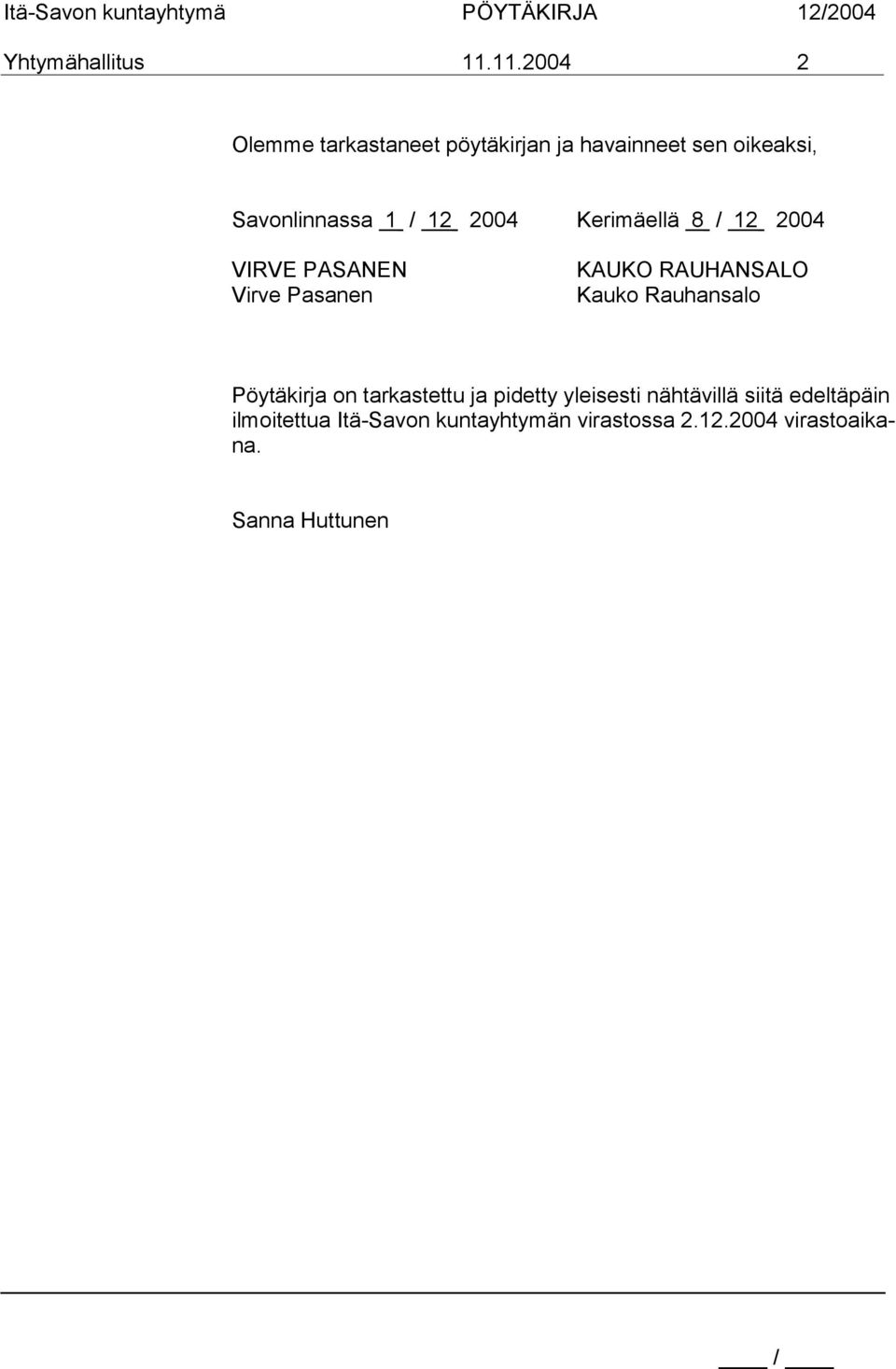 12 2004 Kerimäellä 8 / 12 2004 VIRVE PASANEN Virve Pasanen KAUKO RAUHANSALO Kauko