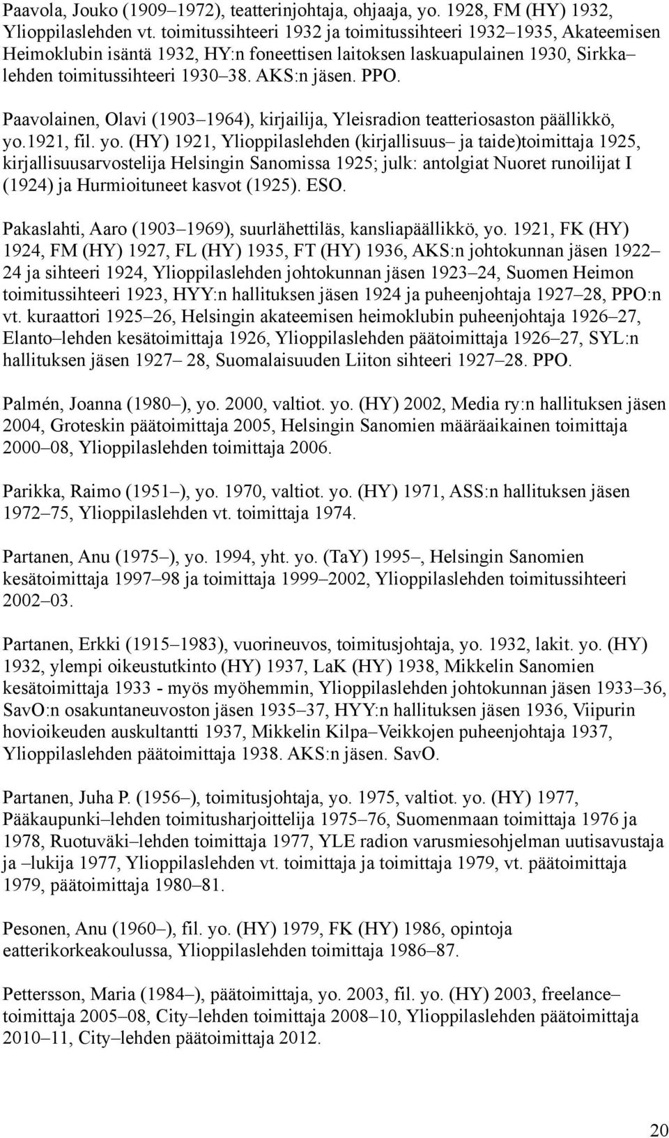 Paavolainen, Olavi (1903 1964), kirjailija, Yleisradion teatteriosaston päällikkö, yo.