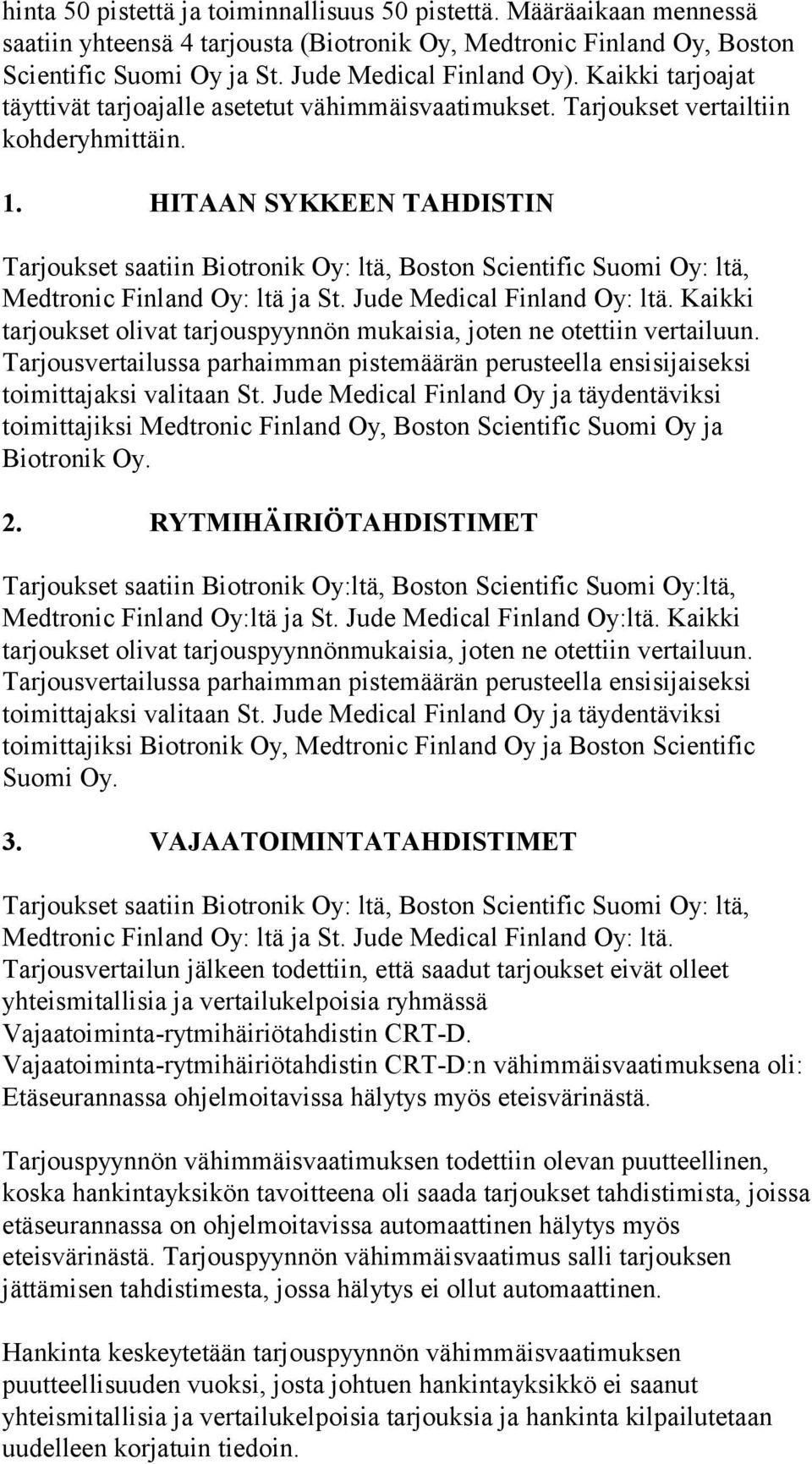 HITAAN SYKKEEN TAHDISTIN Tarjoukset saatiin Biotronik Oy: ltä, Boston Scientific Suomi Oy: ltä, Medtronic Finland Oy: ltä ja St. Jude Medical Finland Oy: ltä.