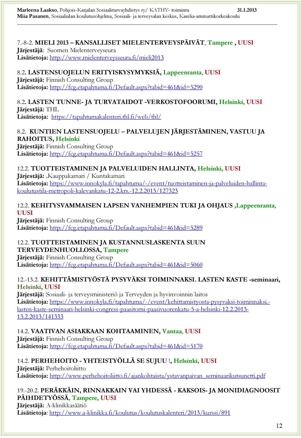 etapahtuma.fi/default.aspx?tabid=461&id=5257 12.2. TUOTTEISTAMINEN JA PALVELUIDEN HALLINTA, Helsinki, Järjestäjä:.Kauppakamari / Kuntakamari https://www.innokyla.