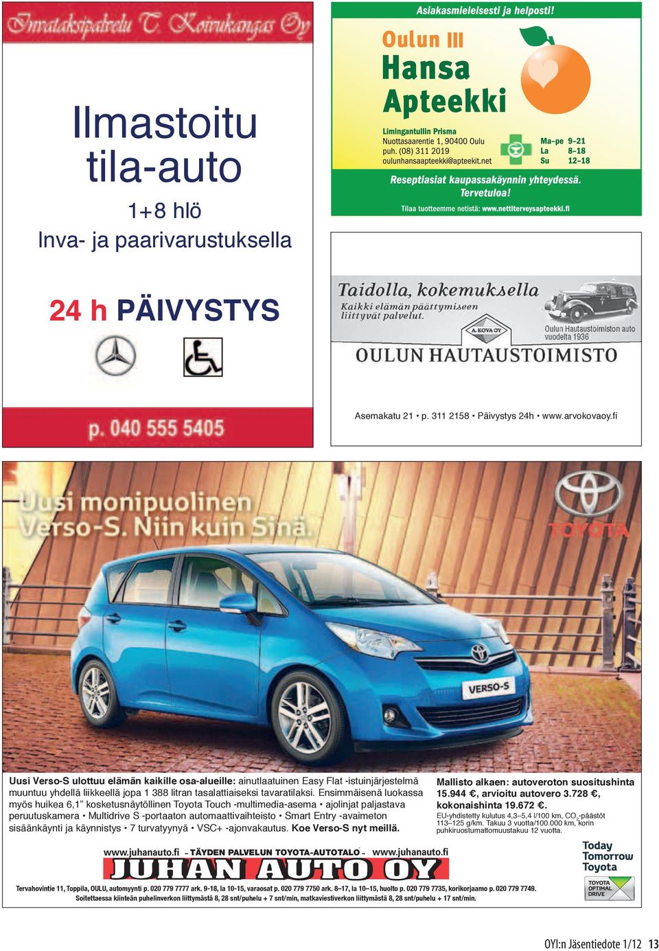 Ensimmäisenä luokassa myös huikea 6,1 kosketusnäytöllinen Toyota Touch -multimedia-asema ajolinjat paljastava peruutuskamera Multidrive S -portaaton automaattivaihteisto Smart Entry -avaimeton