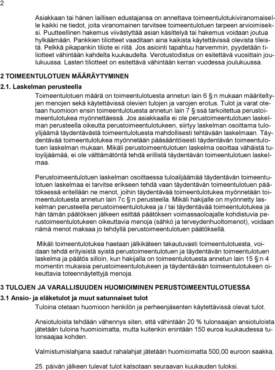 Pelkkä pikapankin tiliote ei riitä. Jos asiointi tapahtuu harvemmin, pyydetään tiliotteet vähintään kahdelta kuukaudelta. Verotustodistus on esitettävä vuosittain joulukuussa.