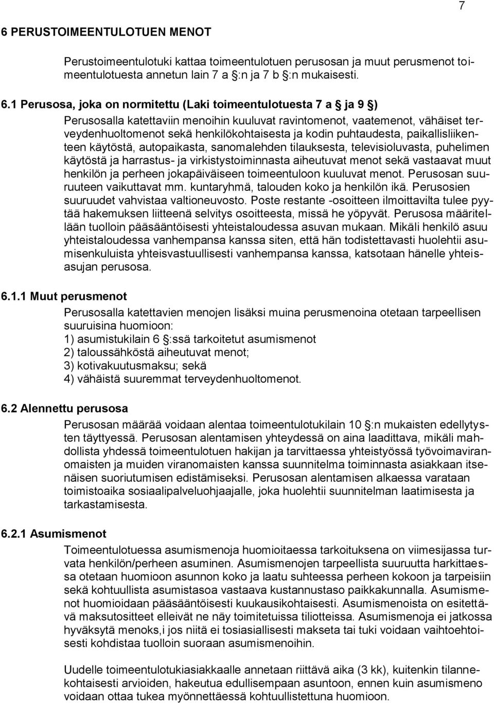 käytöstä, autopaikasta, sanomalehden tilauksesta, televisioluvasta, puhelimen käytöstä ja harrastus- ja virkistystoiminnasta aiheutuvat menot sekä vastaavat muut henkilön ja perheen jokapäiväiseen