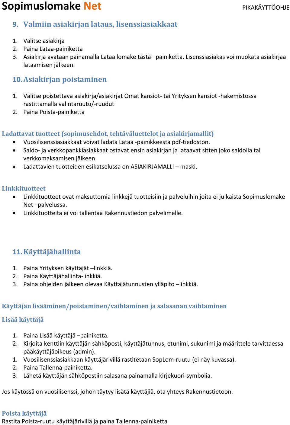 Valitse poistettava asiakirja/asiakirjat Omat kansiot tai Yrityksen kansiot hakemistossa rastittamalla valintaruutu/ ruudut 2.