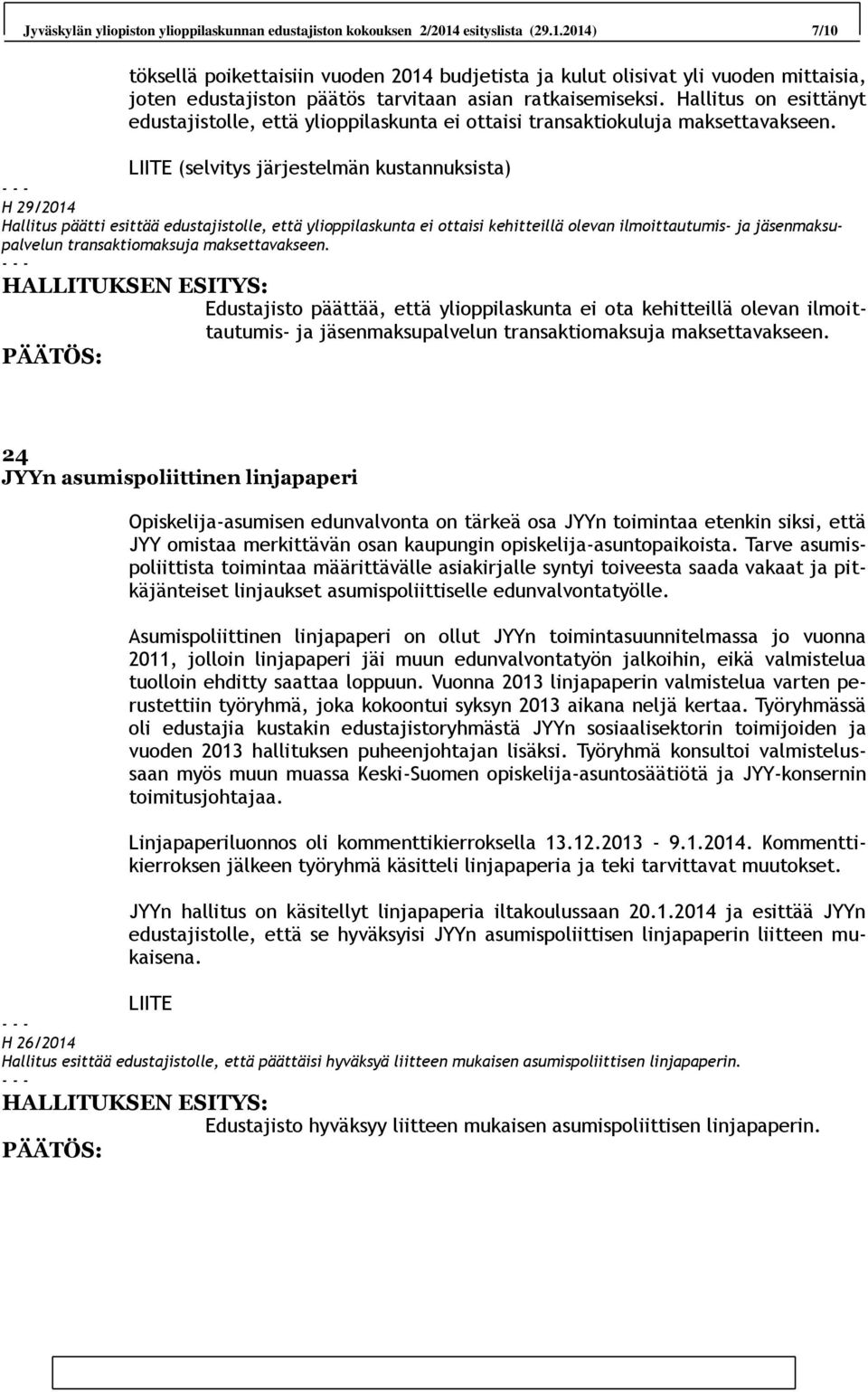 Hallitus on esittänyt edustajistolle, että ylioppilaskunta ei ottaisi transaktiokuluja maksettavakseen.