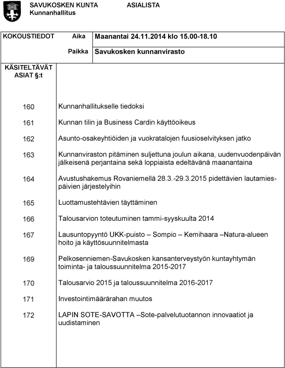 Asunto-osakeyhtiöiden ja vuokratalojen fuusioselvityksen jatko Kunnanviraston pitäminen suljettuna joulun aikana, uudenvuodenpäivän jälkeisenä perjantaina sekä loppiaista edeltävänä maanantaina