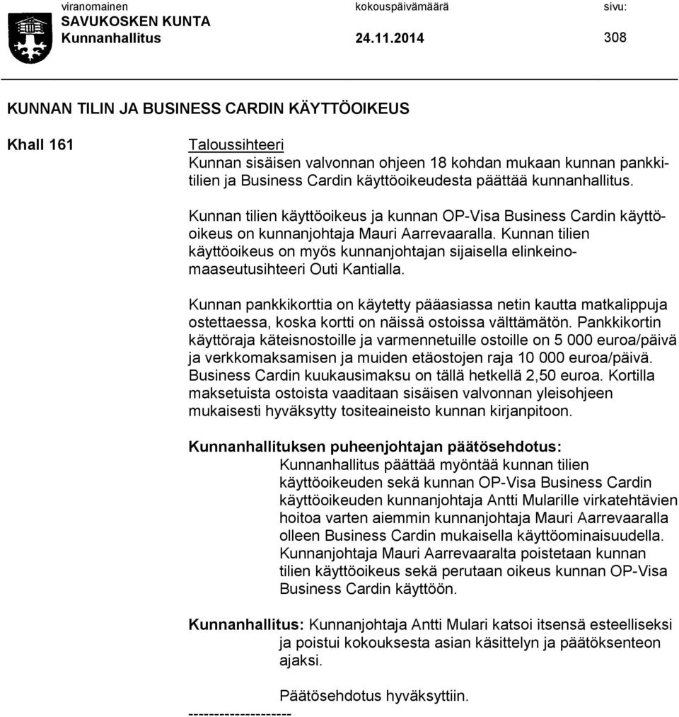 kunnanhallitus. Kunnan tilien käyttöoikeus ja kunnan OP-Visa Business Cardin käyttöoikeus on kunnanjohtaja Mauri Aarrevaaralla.