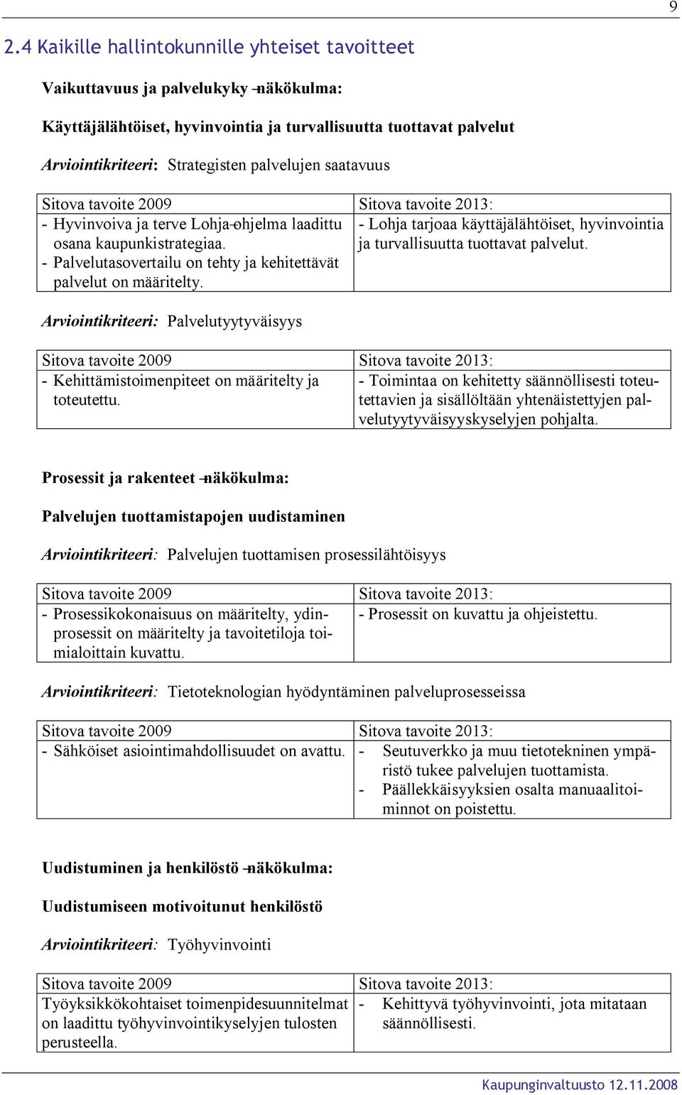 - Palvelutasovertailu on tehty ja kehitettävät palvelut on määritelty.