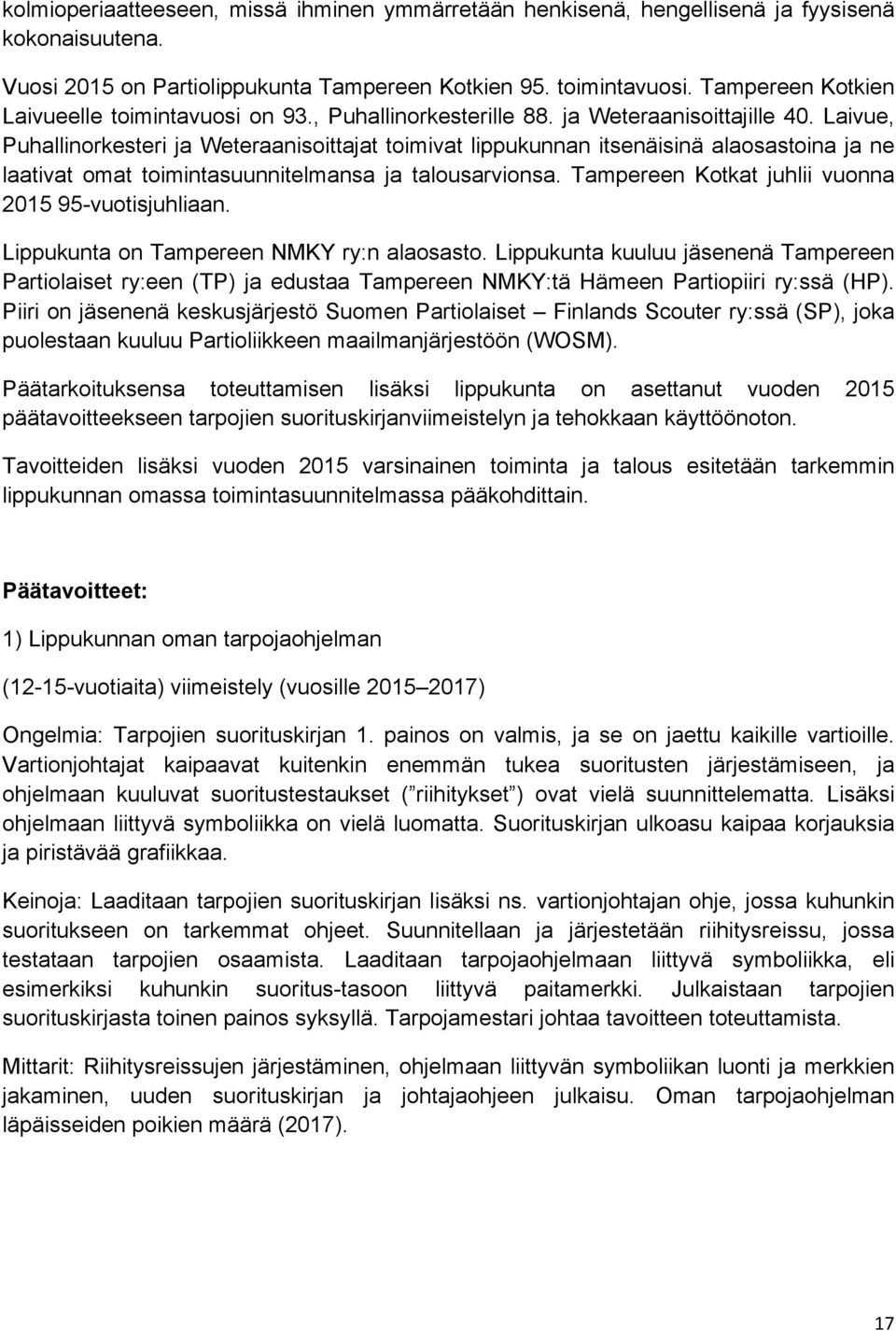 Laivue, Puhallinorkesteri ja Weteraanisoittajat toimivat lippukunnan itsenäisinä alaosastoina ja ne laativat omat toimintasuunnitelmansa ja talousarvionsa.