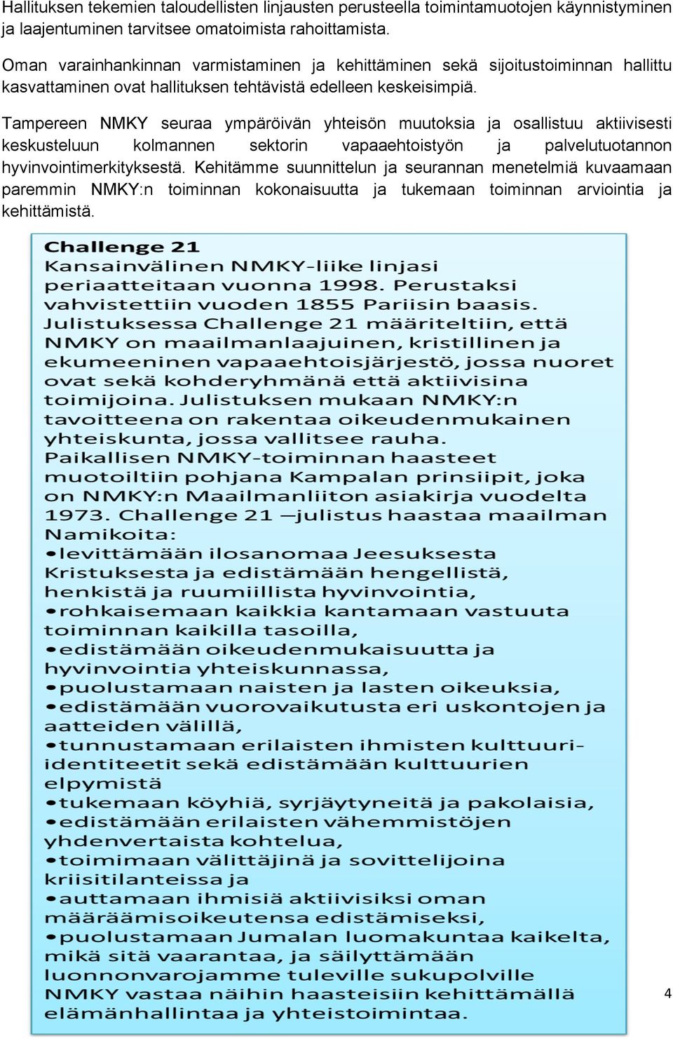 Tampereen NMKY seuraa ympäröivän yhteisön muutoksia ja osallistuu aktiivisesti keskusteluun kolmannen sektorin vapaaehtoistyön ja palvelutuotannon
