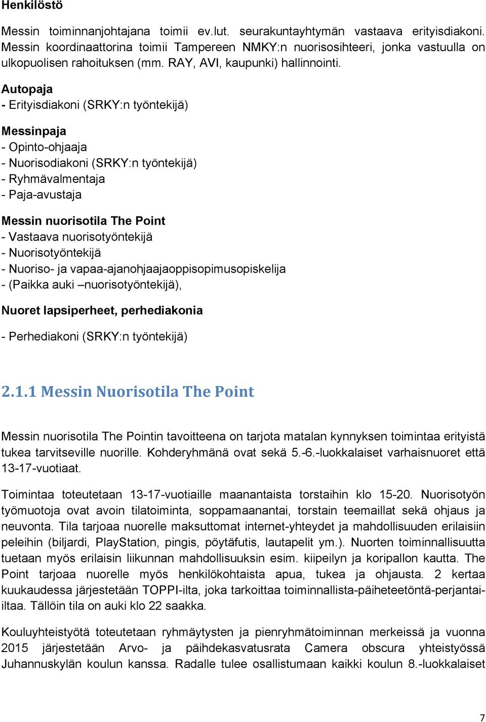 Autopaja - Erityisdiakoni (SRKY:n työntekijä) Messinpaja - Opinto-ohjaaja - Nuorisodiakoni (SRKY:n työntekijä) - Ryhmävalmentaja - Paja-avustaja Messin nuorisotila The Point - Vastaava