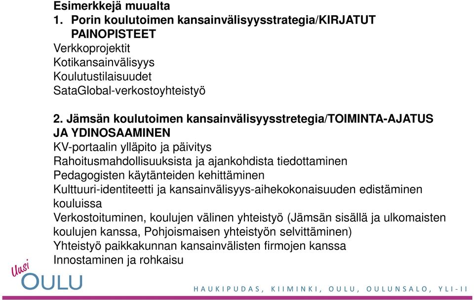 Jämsän koulutoimen kansainvälisyysstretegia/toiminta-ajatus JA YDINOSAAMINEN KV-portaalin ylläpito ja päivitys Rahoitusmahdollisuuksista ja ajankohdista tiedottaminen