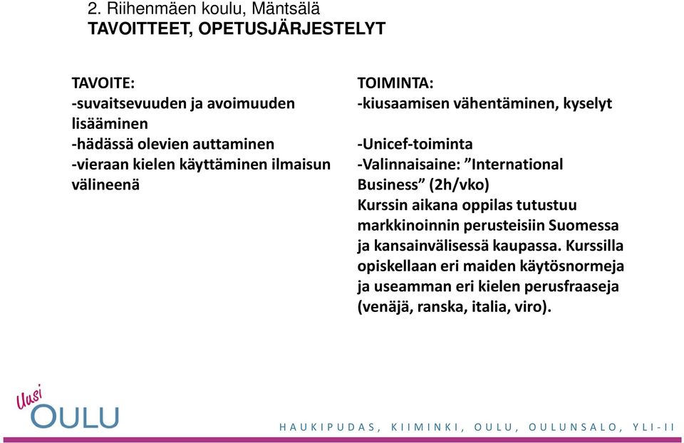 -Valinnaisaine: International Business (2h/vko) Kurssin aikana oppilas tutustuu markkinoinnin perusteisiin Suomessa ja