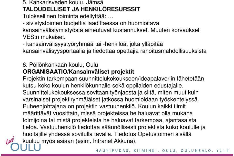 Pöllönkankaan koulu, Oulu ORGANISAATIO/Kansainväliset projektit Projektin tarkempaan suunnittelukokoukseen/ideapalaveriin lähetetään kutsu koko koulun henkilökunnalle sekä oppilaiden edustajalle.