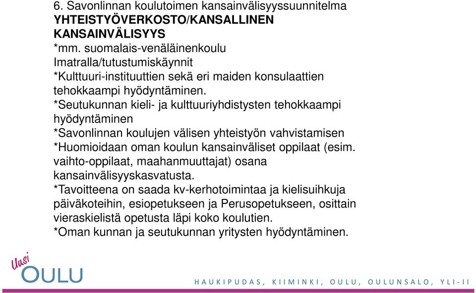 *Seutukunnan kieli- ja kulttuuriyhdistysten tehokkaampi hyödyntäminen *Savonlinnan koulujen välisen yhteistyön vahvistamisen *Huomioidaan oman koulun kansainväliset oppilaat