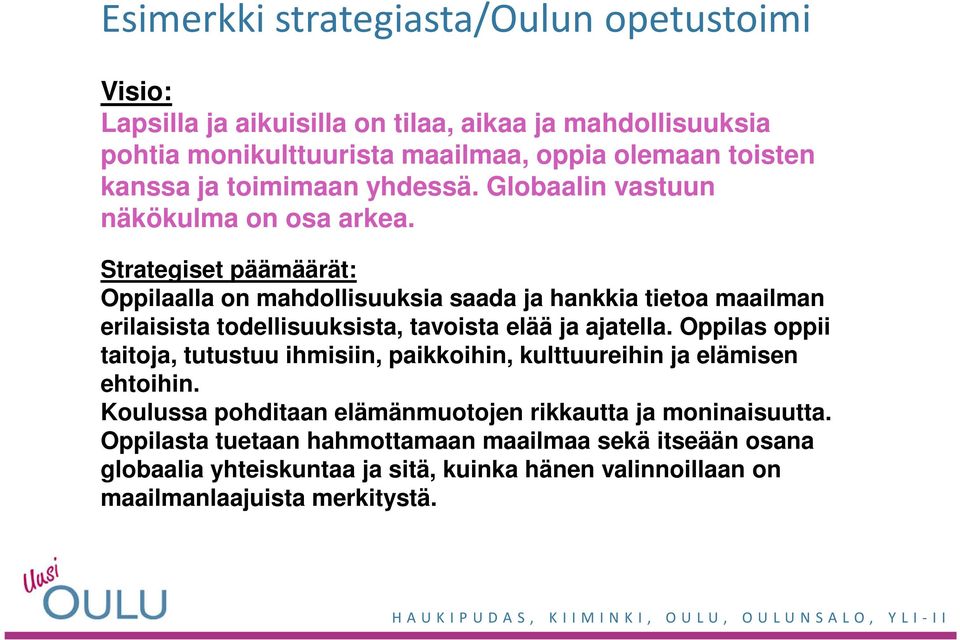 Strategiset päämäärät: Oppilaalla on mahdollisuuksia saada ja hankkia tietoa maailman erilaisista todellisuuksista, tavoista elää ja ajatella.