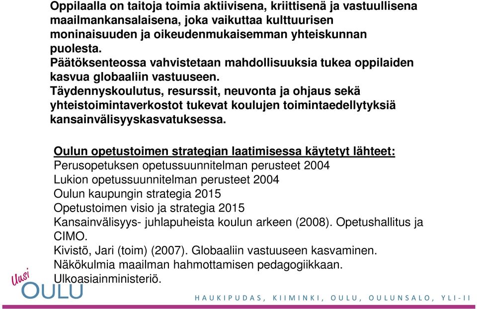 Täydennyskoulutus, resurssit, neuvonta ja ohjaus sekä yhteistoimintaverkostot tukevat koulujen toimintaedellytyksiä kansainvälisyyskasvatuksessa.