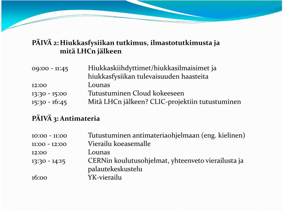 CLIC-projektiin tutustuminen PÄIVÄ 3:Antimateria 10:00-11:00 Tutustuminen antimateriaohjelmaan (eng.