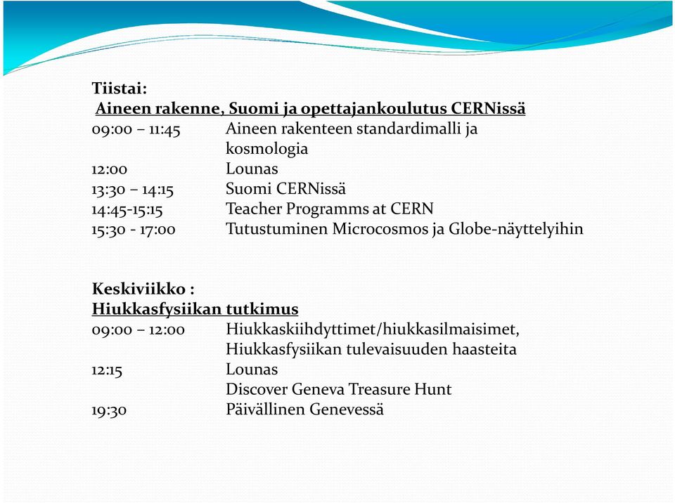 Microcosmos ja Globe-näyttelyihin Keskiviikko : Hiukkasfysiikan tutkimus 09:00 12:00